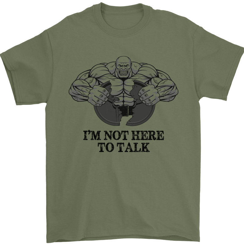 I'm Not Here to Talk Gym Training Top Mens T-Shirt Cotton Gildan Military Green