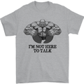 I'm Not Here to Talk Gym Training Top Mens T-Shirt Cotton Gildan Sports Grey