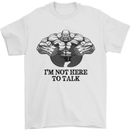 I'm Not Here to Talk Gym Training Top Mens T-Shirt Cotton Gildan White