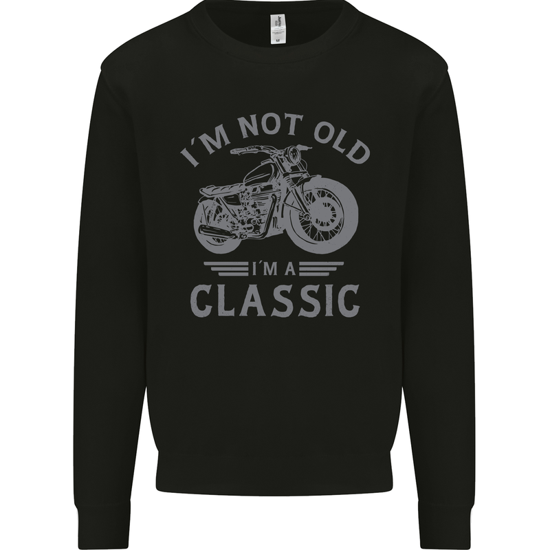 I'm Not Old I'm a Classic Motorcycle Biker Kids Sweatshirt Jumper Black