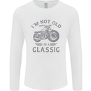 I'm Not Old I'm a Classic Motorcycle Biker Mens Long Sleeve T-Shirt White