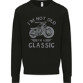 I'm Not Old I'm a Classic Motorcycle Biker Mens Sweatshirt Jumper Black