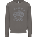 I'm Not Old I'm a Classic Motorcycle Biker Mens Sweatshirt Jumper Charcoal