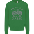 I'm Not Old I'm a Classic Motorcycle Biker Mens Sweatshirt Jumper Irish Green