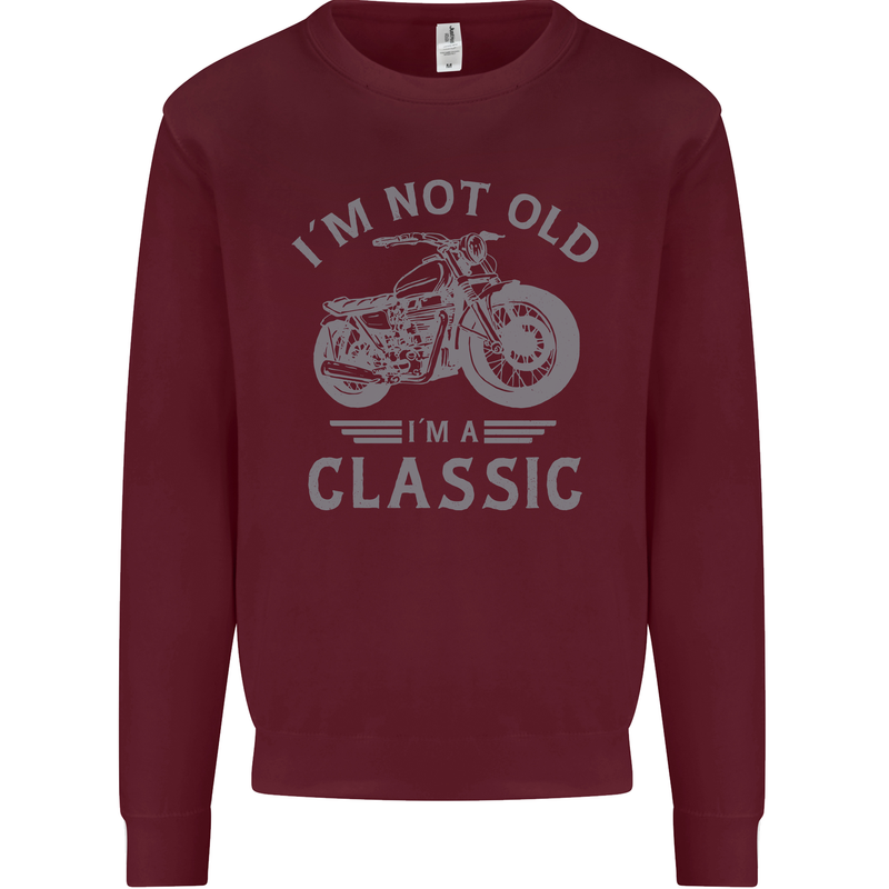 I'm Not Old I'm a Classic Motorcycle Biker Mens Sweatshirt Jumper Maroon