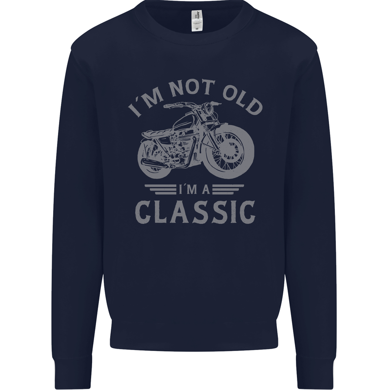 I'm Not Old I'm a Classic Motorcycle Biker Mens Sweatshirt Jumper Navy Blue
