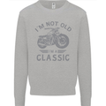 I'm Not Old I'm a Classic Motorcycle Biker Mens Sweatshirt Jumper Sports Grey