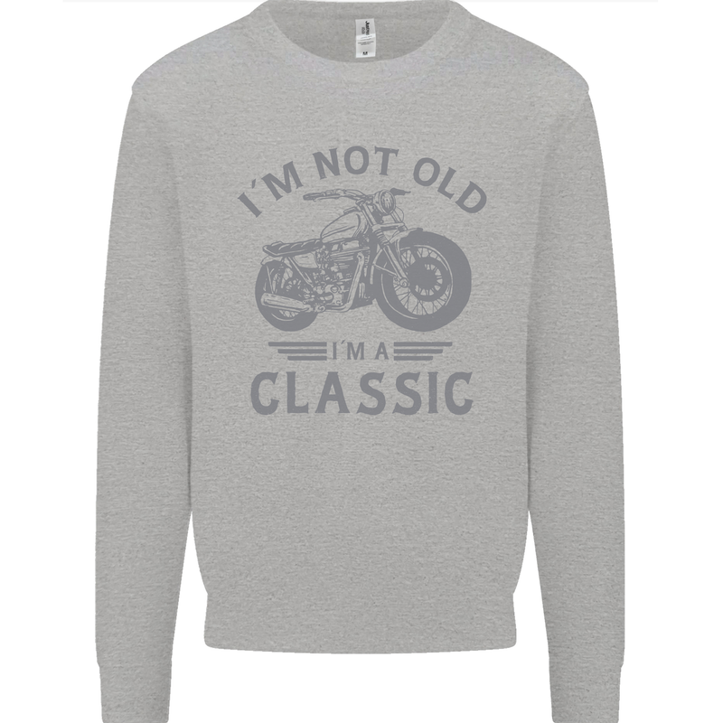 I'm Not Old I'm a Classic Motorcycle Biker Mens Sweatshirt Jumper Sports Grey