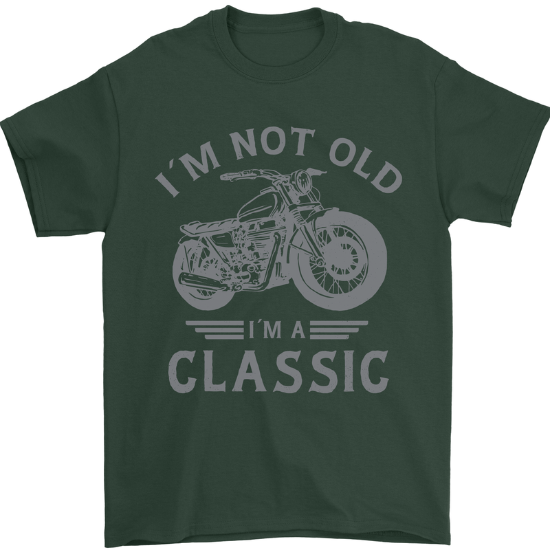I'm Not Old I'm a Classic Motorcycle Biker Mens T-Shirt 100% Cotton Forest Green