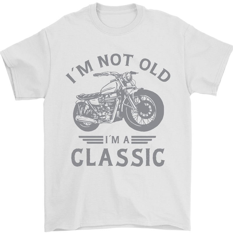 I'm Not Old I'm a Classic Motorcycle Biker Mens T-Shirt 100% Cotton White