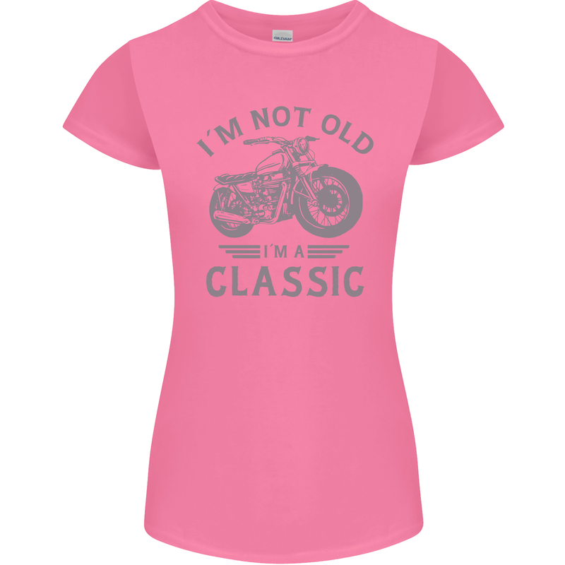 I'm Not Old I'm a Classic Motorcycle Biker Womens Petite Cut T-Shirt Azalea