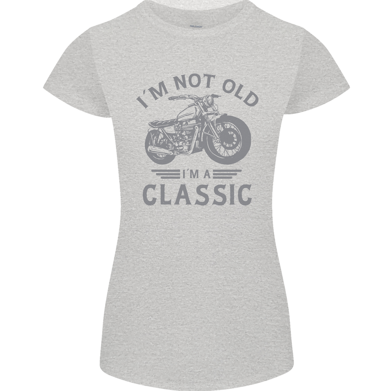 I'm Not Old I'm a Classic Motorcycle Biker Womens Petite Cut T-Shirt Sports Grey