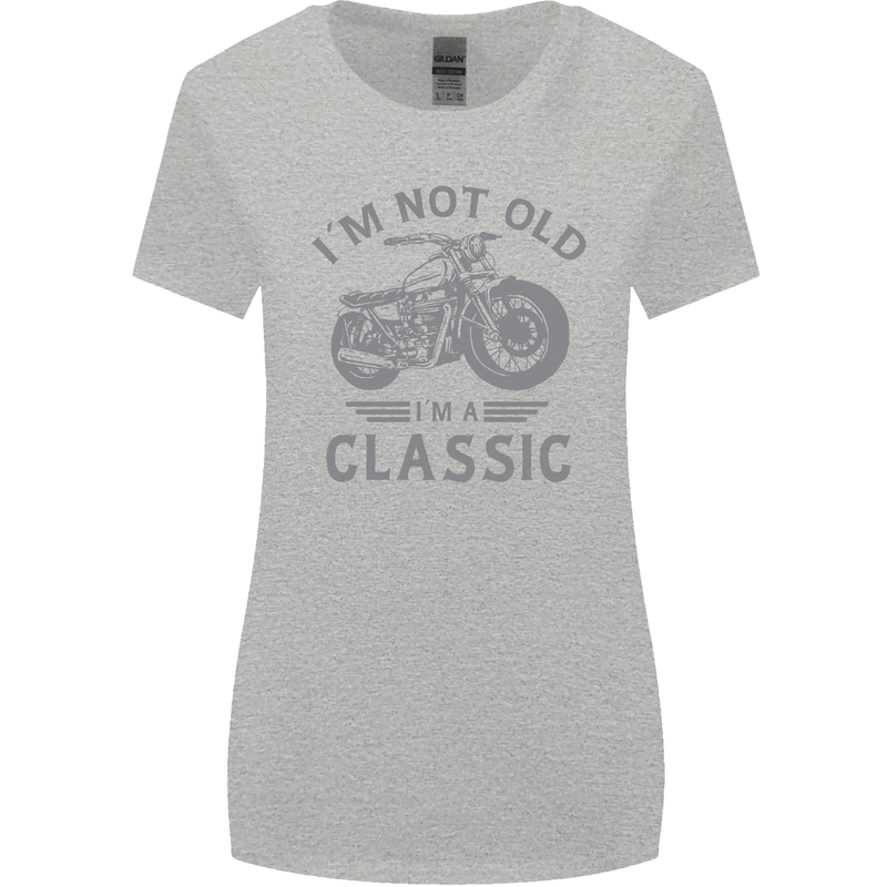 I'm Not Old I'm a Classic Motorcycle Biker Womens Wider Cut T-Shirt Sports Grey