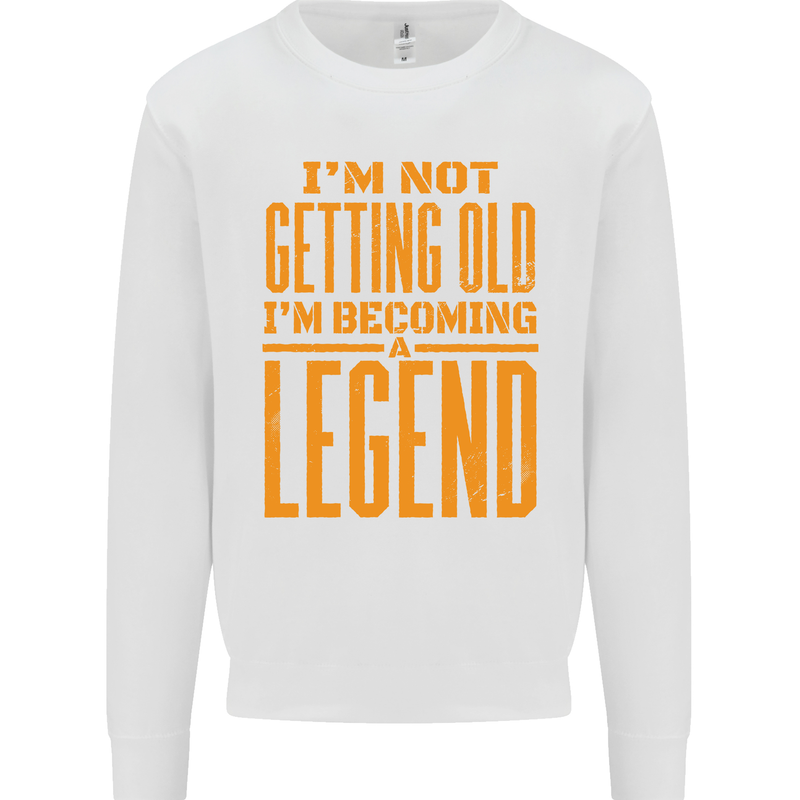I'm Not Old I'm a Legend Funny Birthday Mens Sweatshirt Jumper White