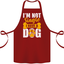 I'm Not Single I Have a Dog Funny Cotton Apron 100% Organic Maroon