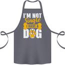 I'm Not Single I Have a Dog Funny Cotton Apron 100% Organic Steel