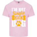 I'm Not Single I Have a Dog Funny Kids T-Shirt Childrens Light Pink