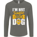 I'm Not Single I Have a Dog Funny Mens Long Sleeve T-Shirt Charcoal