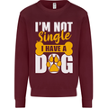 I'm Not Single I Have a Dog Funny Mens Sweatshirt Jumper Maroon