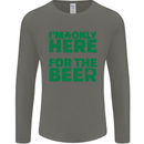 I'm Only Here for the Beer St. Patricks Day Mens Long Sleeve T-Shirt Charcoal