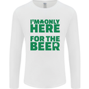 I'm Only Here for the Beer St. Patricks Day Mens Long Sleeve T-Shirt White