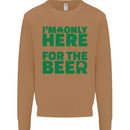 I'm Only Here for the Beer St. Patricks Day Mens Sweatshirt Jumper Caramel Latte