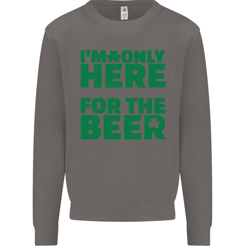 I'm Only Here for the Beer St. Patricks Day Mens Sweatshirt Jumper Charcoal