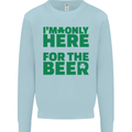 I'm Only Here for the Beer St. Patricks Day Mens Sweatshirt Jumper Light Blue