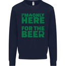 I'm Only Here for the Beer St. Patricks Day Mens Sweatshirt Jumper Navy Blue