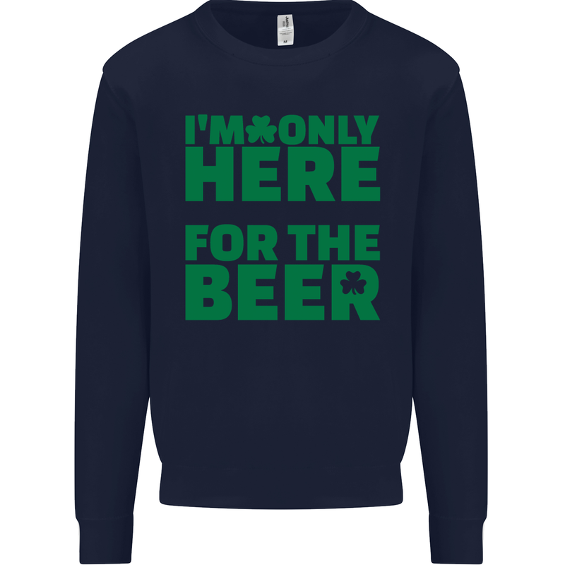 I'm Only Here for the Beer St. Patricks Day Mens Sweatshirt Jumper Navy Blue