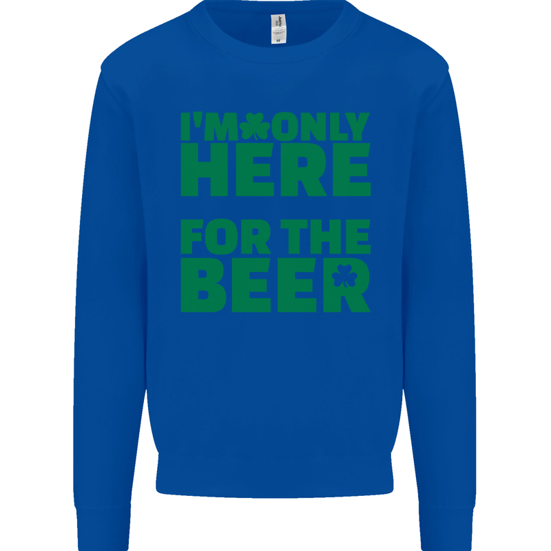 I'm Only Here for the Beer St. Patricks Day Mens Sweatshirt Jumper Royal Blue