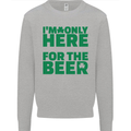 I'm Only Here for the Beer St. Patricks Day Mens Sweatshirt Jumper Sports Grey