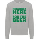I'm Only Here for the Beer St. Patricks Day Mens Sweatshirt Jumper Sports Grey