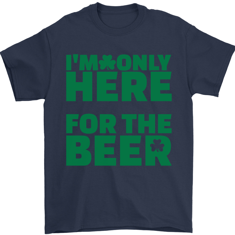 I'm Only Here for the Beer St. Patricks Day Mens T-Shirt Cotton Gildan Navy Blue