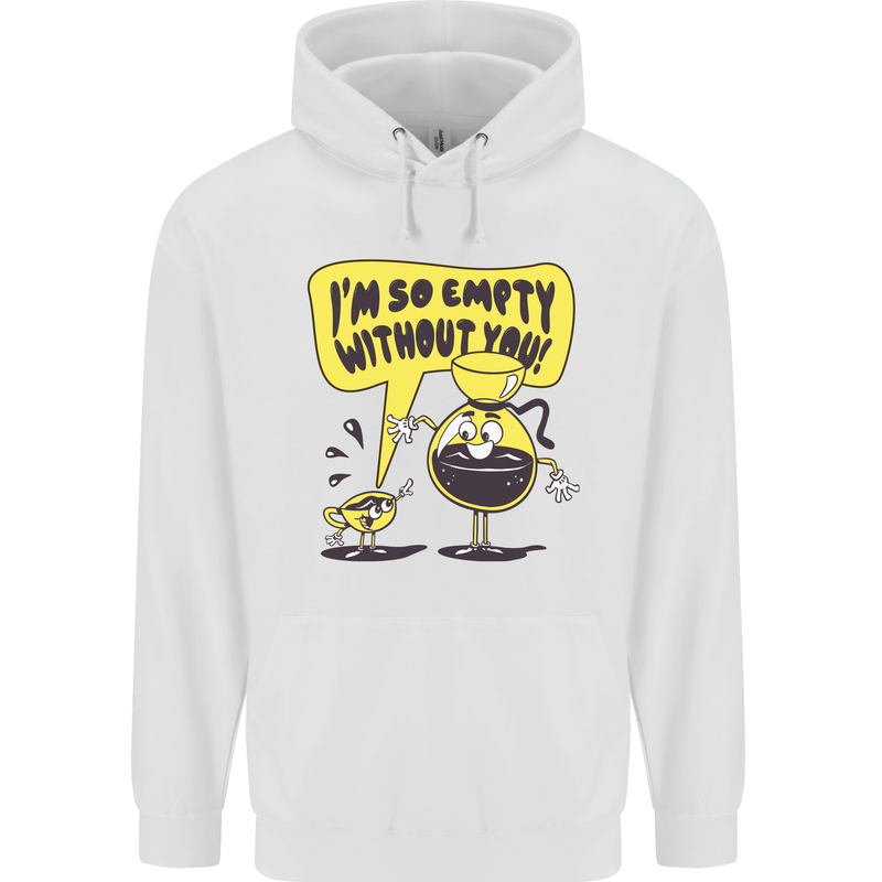 I'm So Empty Without You Funny Coffee Childrens Kids Hoodie White