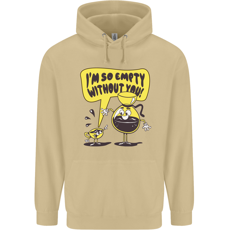 I'm So Empty Without You Funny Coffee Mens 80% Cotton Hoodie Sand