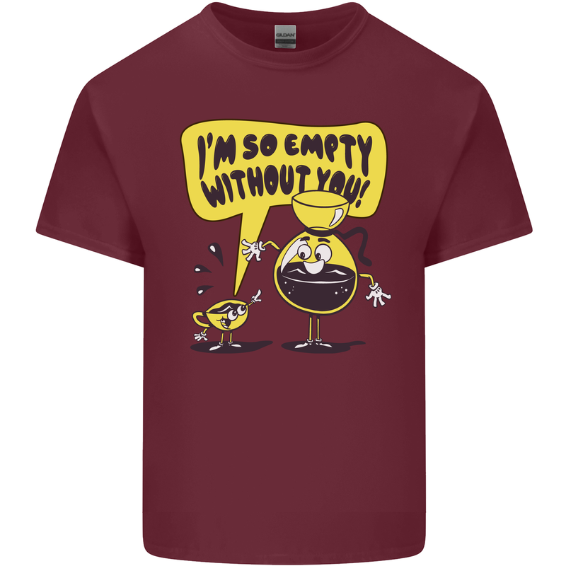 I'm So Empty Without You Funny Coffee Mens Cotton T-Shirt Tee Top Maroon