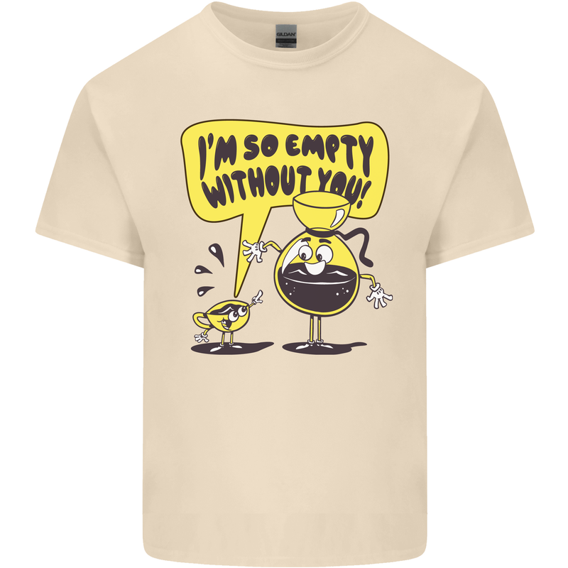 I'm So Empty Without You Funny Coffee Mens Cotton T-Shirt Tee Top Natural