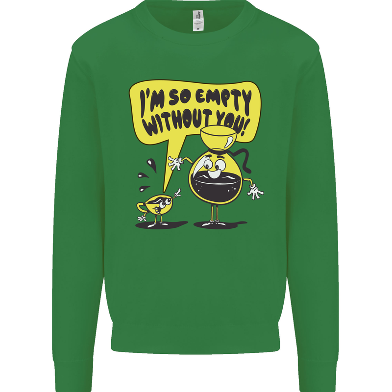 I'm So Empty Without You Funny Coffee Mens Sweatshirt Jumper Irish Green