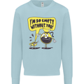 I'm So Empty Without You Funny Coffee Mens Sweatshirt Jumper Light Blue