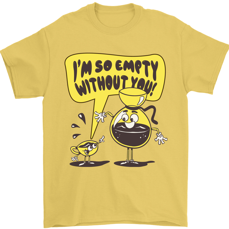 I'm So Empty Without You Funny Coffee Mens T-Shirt 100% Cotton Yellow