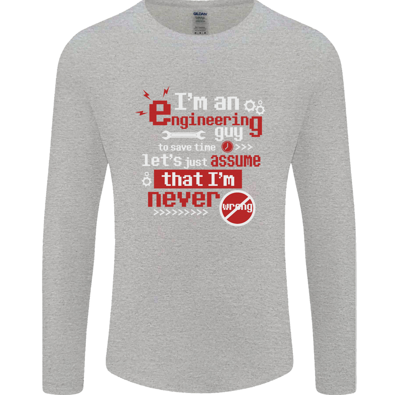 I'm an Engineer Guy That's Never Wrong Mens Long Sleeve T-Shirt Sports Grey