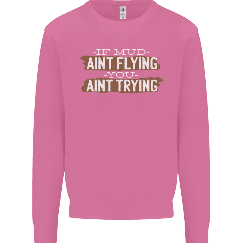 If Mud Aint Flying Motocross Biker 4X4 Mens Sweatshirt Jumper Azalea