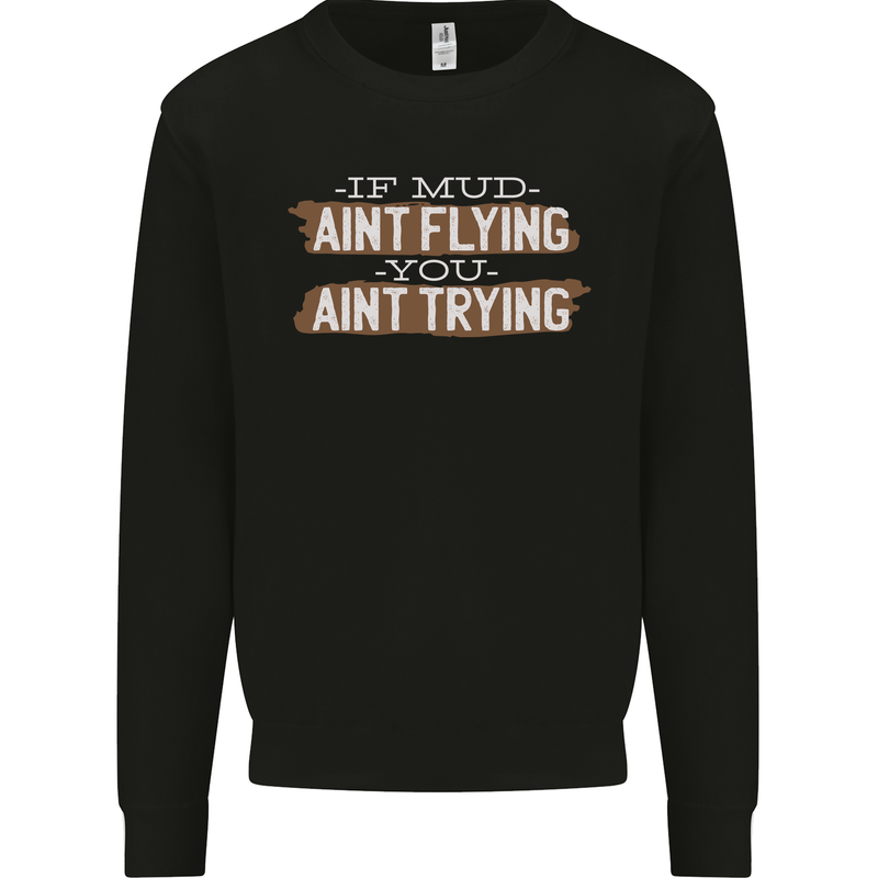 If Mud Aint Flying Motocross Biker 4X4 Mens Sweatshirt Jumper Black