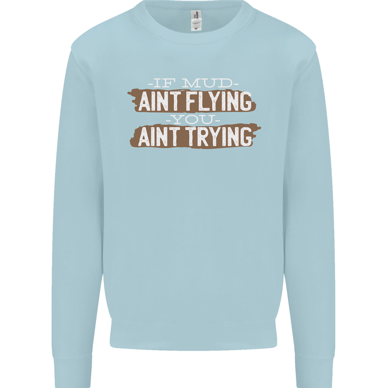 If Mud Aint Flying Motocross Biker 4X4 Mens Sweatshirt Jumper Light Blue