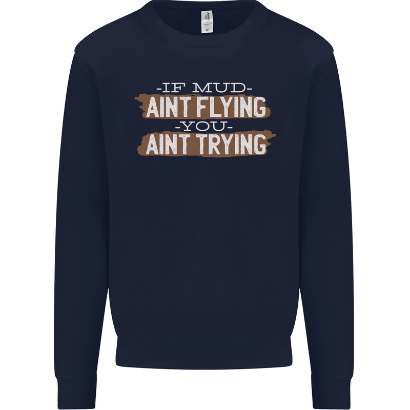 If Mud Aint Flying Motocross Biker 4X4 Mens Sweatshirt Jumper Navy Blue