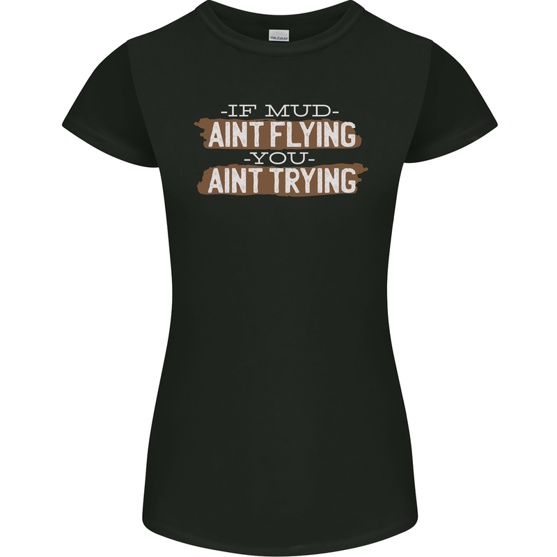 If Mud Aint Flying Motocross Biker 4X4 Womens Petite Cut T-Shirt Black