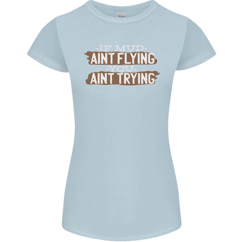 If Mud Aint Flying Motocross Biker 4X4 Womens Petite Cut T-Shirt Light Blue