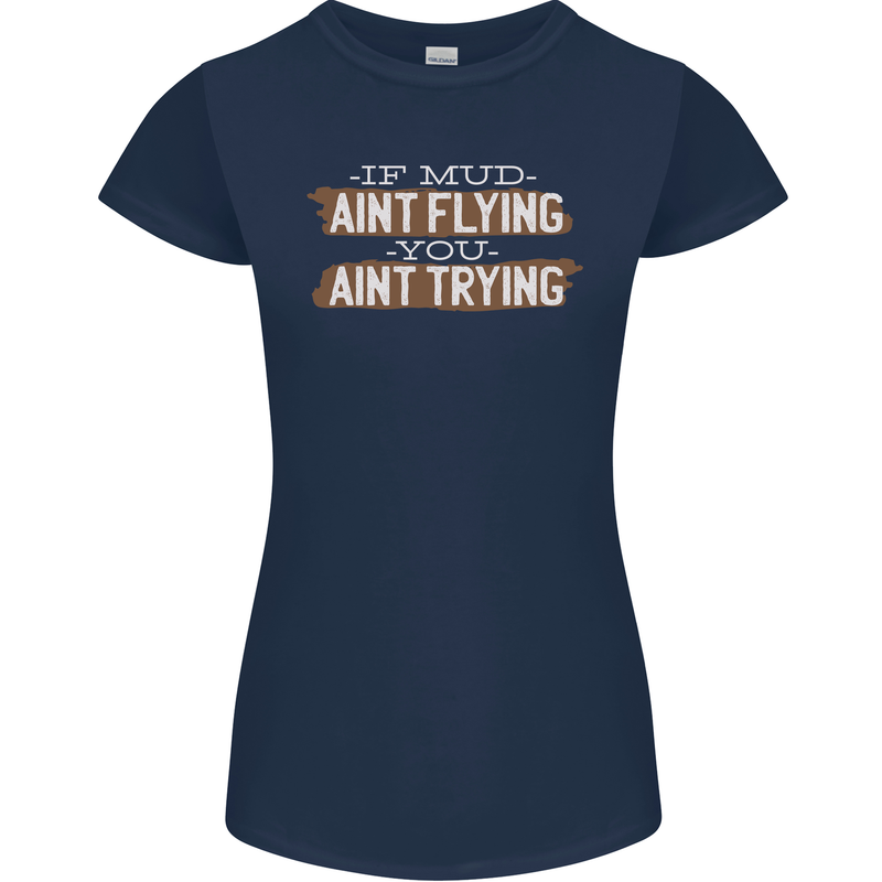 If Mud Aint Flying Motocross Biker 4X4 Womens Petite Cut T-Shirt Navy Blue
