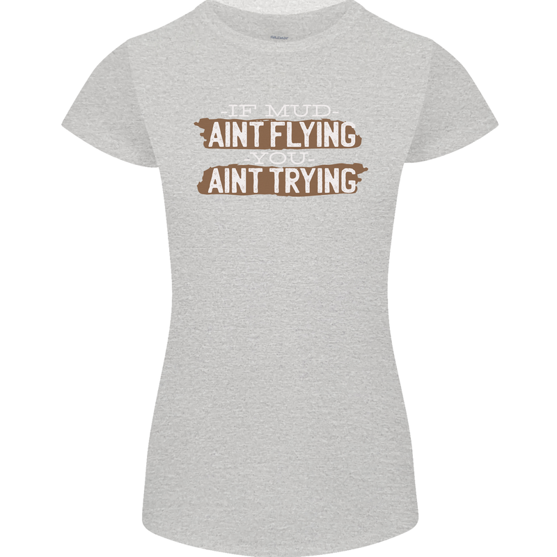 If Mud Aint Flying Motocross Biker 4X4 Womens Petite Cut T-Shirt Sports Grey
